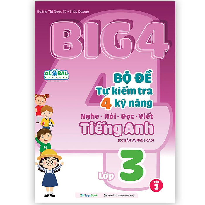 Big 4 Bộ Đề Tự Kiểm Tra 4 Kỹ Năng Nghe - Nói - Đọc - Viết (Cơ Bản Và Nâng Cao) Tiếng Anh Lớp 3 Tập 2 (Global)
