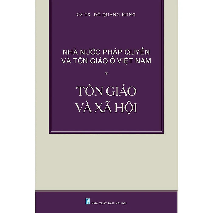 Nhà Nước Pháp Quyền Và Tôn Giáo Ở Việt Nam: Tôn Giáo Và Xã Hội - Gs. Ts. Đỗ Quang Hưng - (Bìa Mềm)