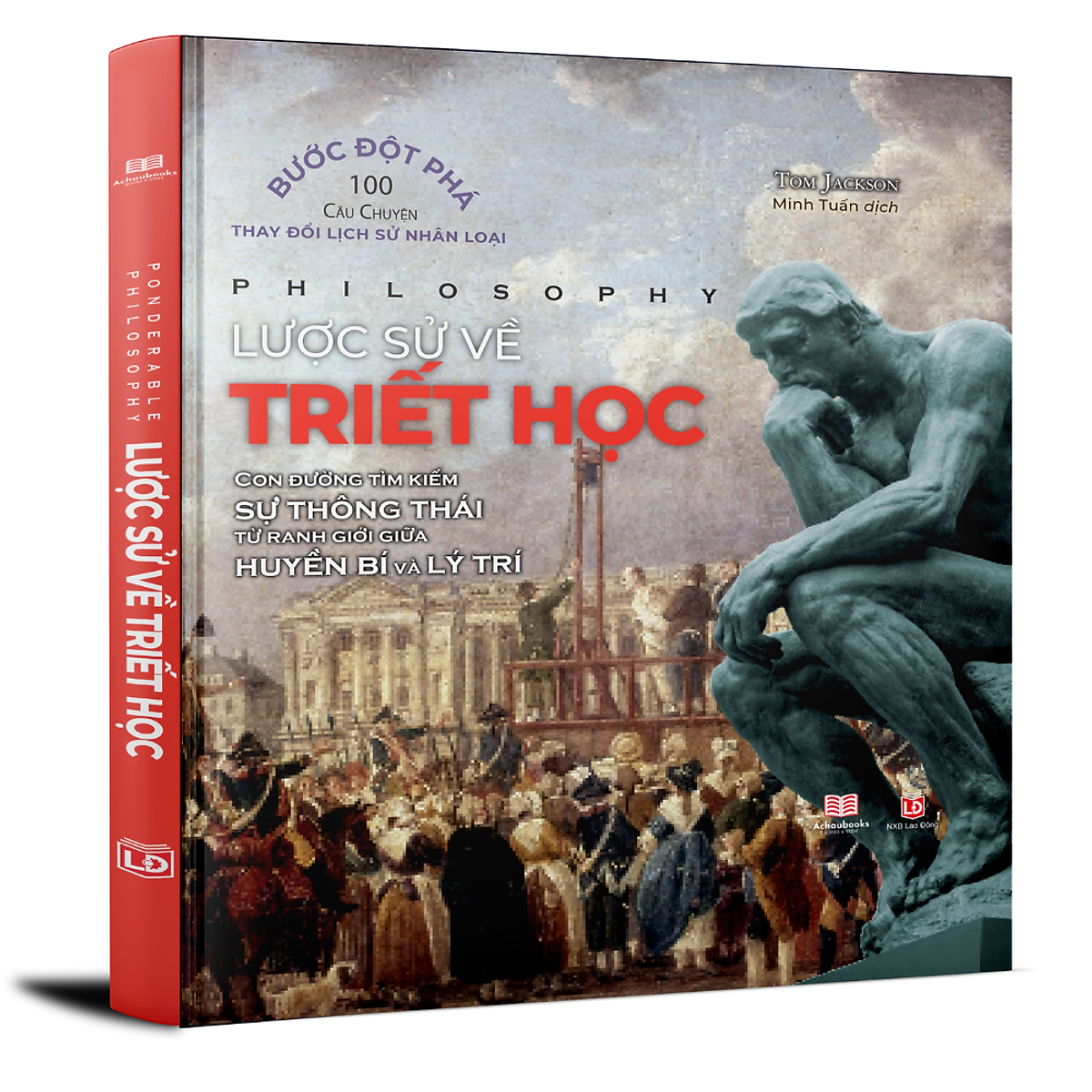 Sách Lược Sử Về Triết Học - Tom Jackson - Mọi Thứ Bạn Cần Biết Về Thế Giới Triết Học