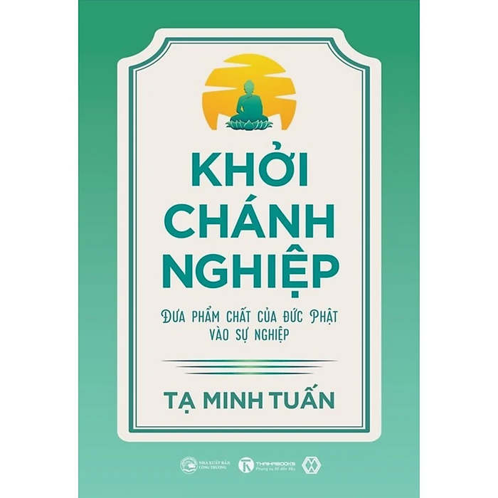 Khởi Chánh Nghiệp - Đưa Phẩm Chất Của Đức Phật Vào Sự Nghiệp (Sách Khởi Nghiệp Thành Công)