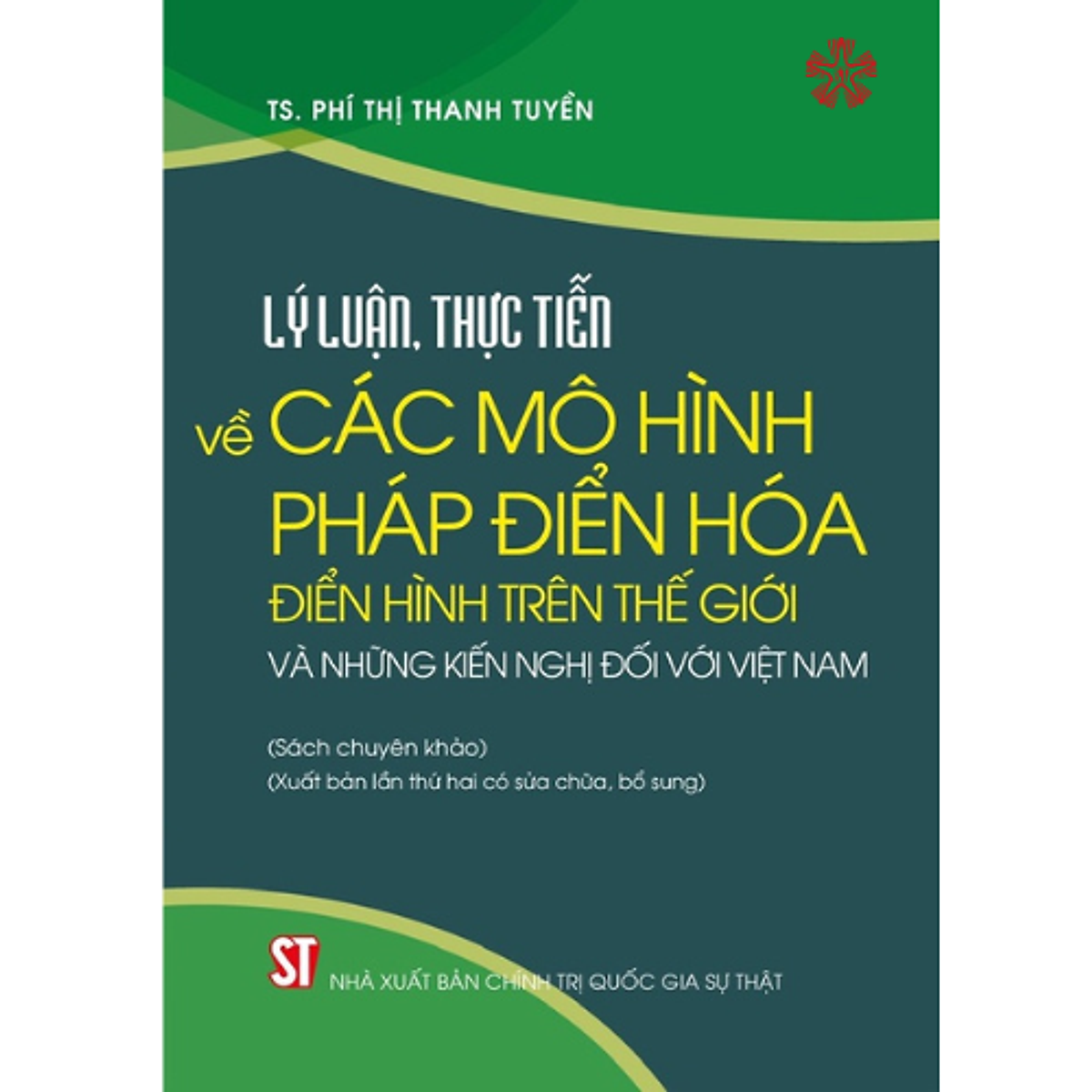 Lý Luận, Thực Tiễn Về Các Mô Hình Pháp Điển Hóa Điển Hình Trên Thế Giới Và Những Kiến Nghị Đối Với Việt Nam (Sách Chuyên Khảo) (Xuất Bản Lần Thứ Hai Có Sửa Chữa, Bổ Sung)
