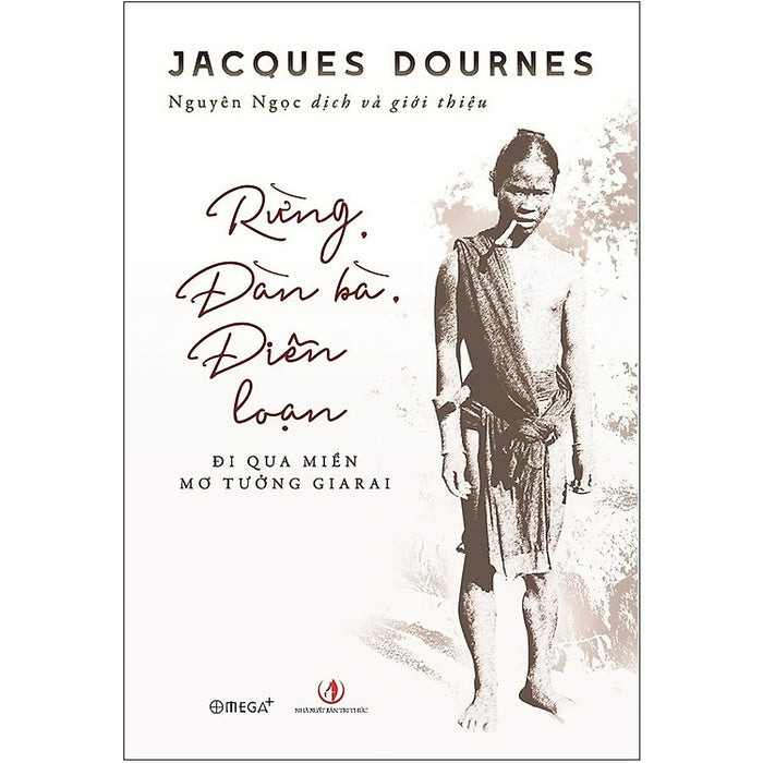 RừNg, ĐàN Bà, Điên LoạN - Jacques Dournes - Nguyên Ngọc Dịch - (Bìa Mềm)