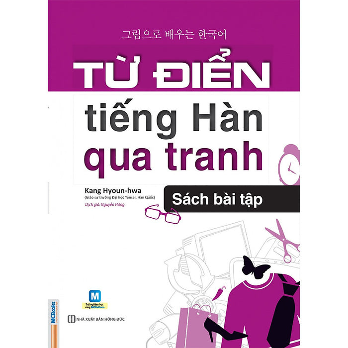 Từ Điển Tiếng Hàn Qua Tranh (Sách Bài Tập) ( Học Kèm App Mcbooks - Trải Nghiệm Tuyệt Vời Với Hệ Sinh Thái Mcplatform ) Tặng Kèm Bookmark