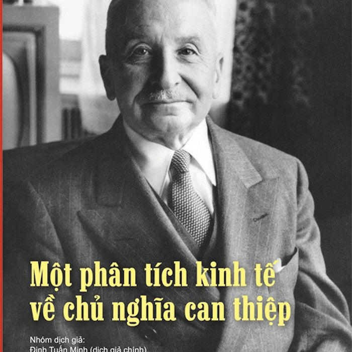 Một Phân Tích Kinh Tế Về Chủ Nghĩa Can Thiệp - Ludwig Von Mises - Nhiều Dịch Giả - (Bìa Mềm)