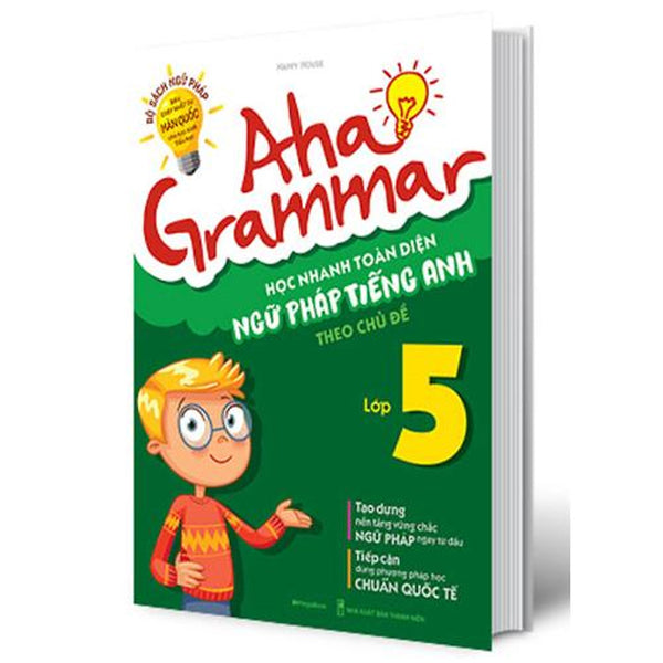 Aha Grammar - Học Nhanh Toàn Diện Ngữ Pháp Tiếng Anh Lớp 5 Theo Chủ Đề