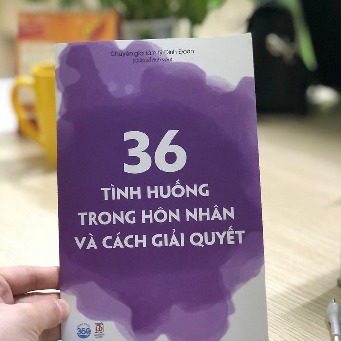 Sách 36 Tình Huống Trong Hôn Nhân Và Gia Đình ( Chuyên Gia Đinh Đoàn - Hạnh Phúc 360)