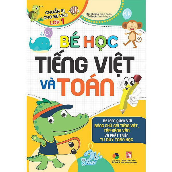 Sách Bé Học Tiếng Việt Và Toán ( Chuẩn Bị Cho Bé Vào Lớp 1 ) - Mcbooks - BảN QuyềN