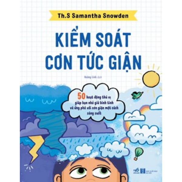 Kiểm Soát Cơn Tức Giân - 50 Hoạt Động Thú Vị Giúp Bạn Nhỏ Giữ Bình Tĩnh Và Ứng Phó Với Cơn Giận Một Cách Sáng Suốt