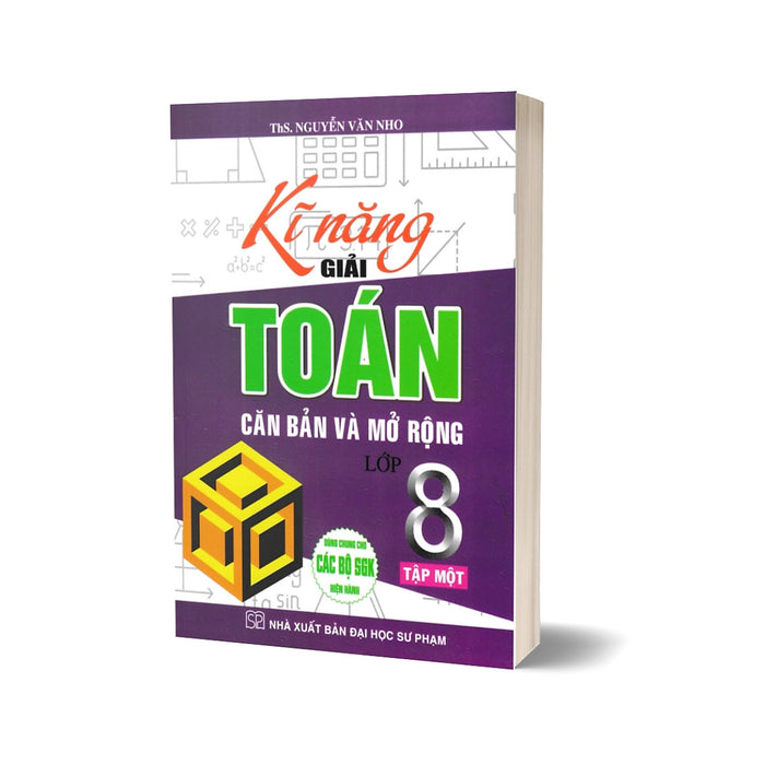 Kĩ Năng Giải Toán Căn Bản Và Mở Rộng Lớp 8 Tập 1 (Dùng Chung Cho Các Bộ Sgk Hiện Hành)