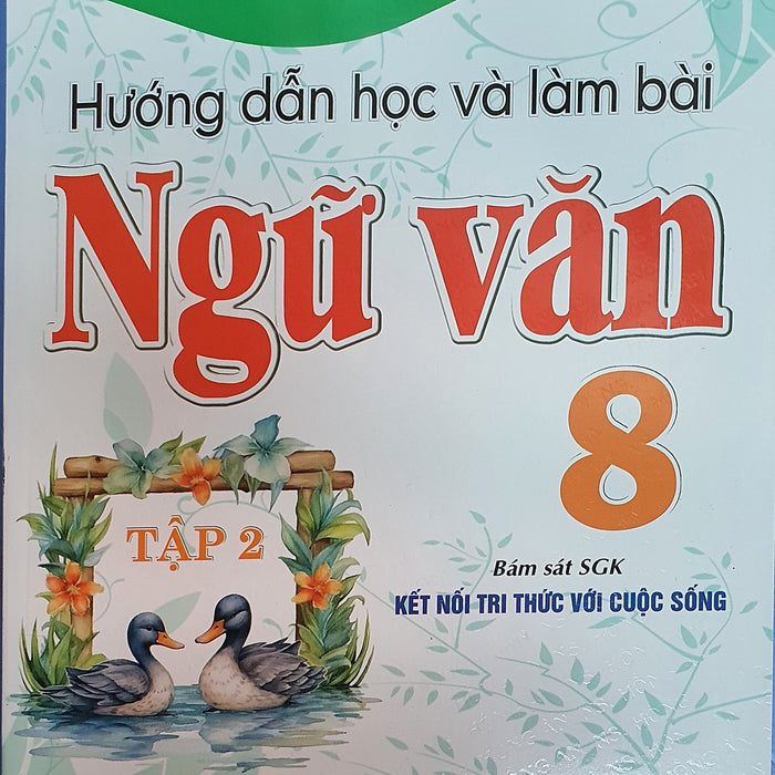 Hướng Dẫn Học Và Làm Bài Làm Văn Ngữ Văn 8 Tập 2 ( Bám Sát Sgk Kết Nối Tri Thức Với Cuộc Sống )