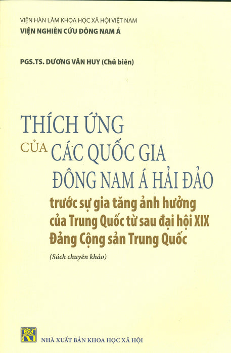 Thích Ứng Của Các Quốc Gia Đông Nam Á Hải Đảo Trước Sự Gia Tăng Ảnh Hưởng Của Trung Quốc Từ Sau Đại Hội Xix Đảng Cộng Sản Trung Quốc (Sách Chuyên Khảo)