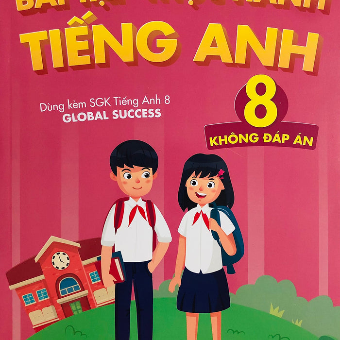 Bài Tập Thực Hành Tiếng Anh 8 (Dùng Kèm Global Success) - Mai Lan Hương