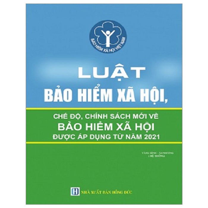 Luật Bảo Hiểm Xã Hội Và Các Chế Độ, Chính Sách Mới Về Bảo Hiểm Xã Hội Được Áp Dụng Từ Năm 2021