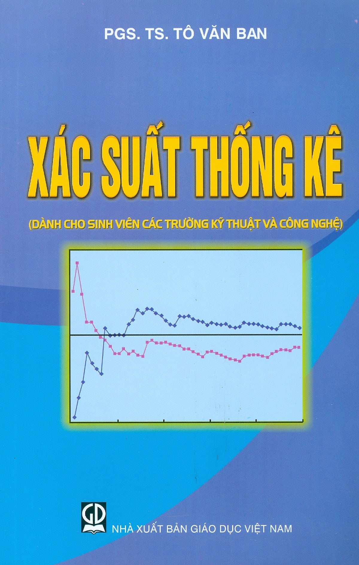 Xác Suất Thống Kê (Dùng Cho Sinh Viên Các Trường Kỹ Thuật Và Công Nghệ) (Tái Bản Lần Thứ Tư - Năm 2023)