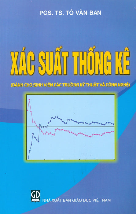 Xác Suất Thống Kê (Dùng Cho Sinh Viên Các Trường Kỹ Thuật Và Công Nghệ) (Tái Bản Lần Thứ Tư - Năm 2023)
