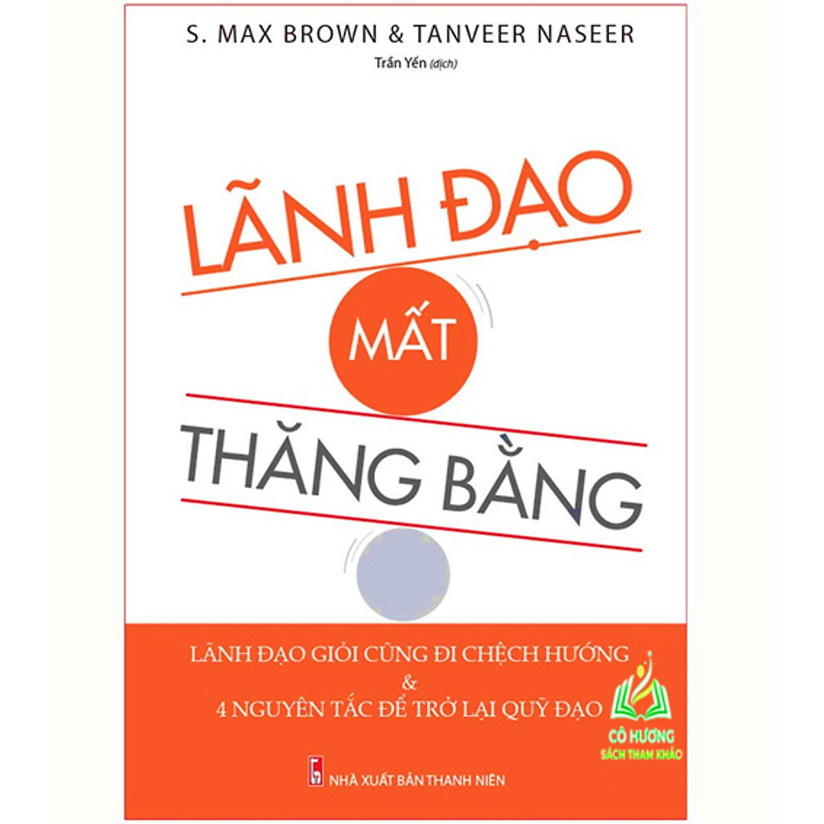 Sách- Lãnh Đạo Mất Thăng Bằng - Lãnh Đạo Giỏi Cũng Đi Lệch Hướng & Và 4 Nguyên Tắc Đế Trở Lại Quỹ Đạo (Ml)