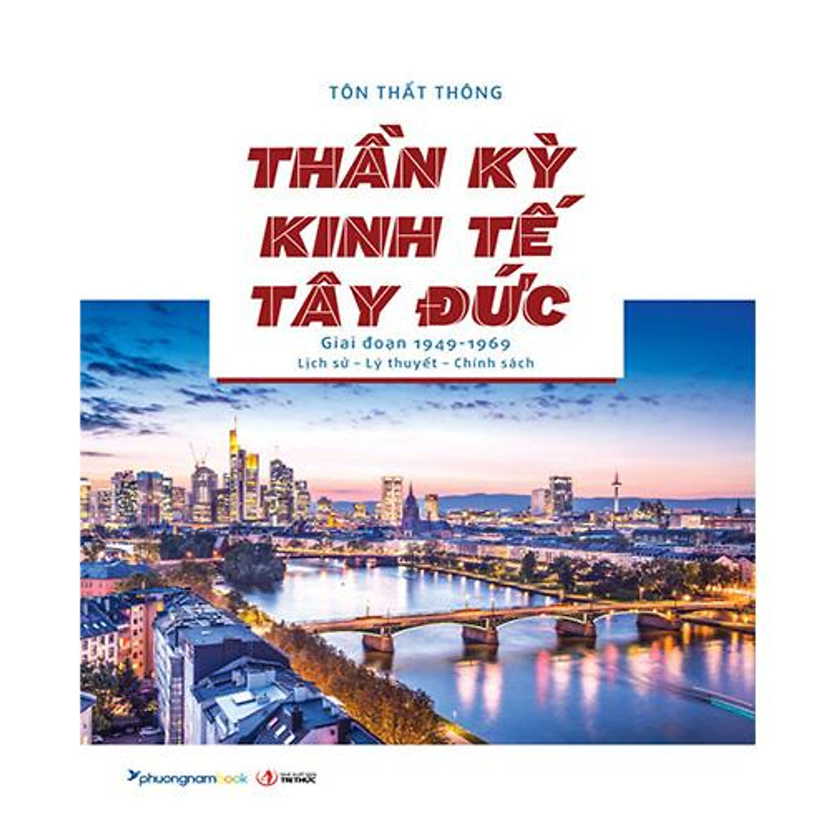 Thần Kỳ Kinh Tế Tây Đức (Giai Đoạn 1949-1969): Lịch Sử - Lý Thuyết - Chính Sách (Giải Sách Hay Hạng Mục Sách Kinh Tế)