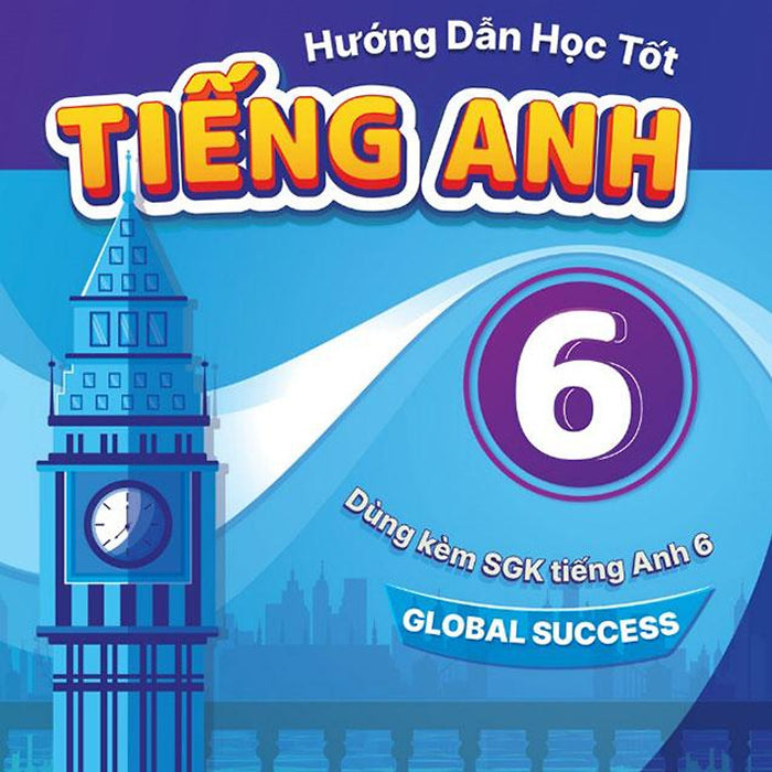 Hướng Dẫn Học Tốt Tiếng Anh Lớp 6 (Global Success)