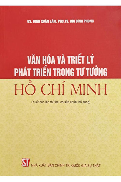Văn Hóa Và Triết Lý Phát Triển Trong Tư Tưởng Hồ Chí Minh (Xuất Bản Lần Thứ Ba, Có Sửa Chữa, Bổ Sung)