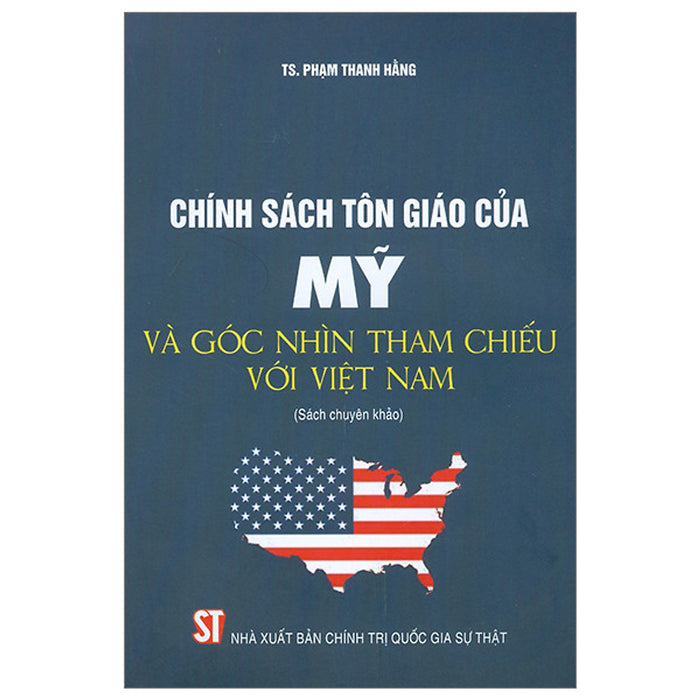 Chính Sách Tôn Giáo Của Mỹ Và Góc Nhìn Tham Chiếu Với Việt Nam - Ts. Phạm Thanh Hằng - (Bìa Mềm)