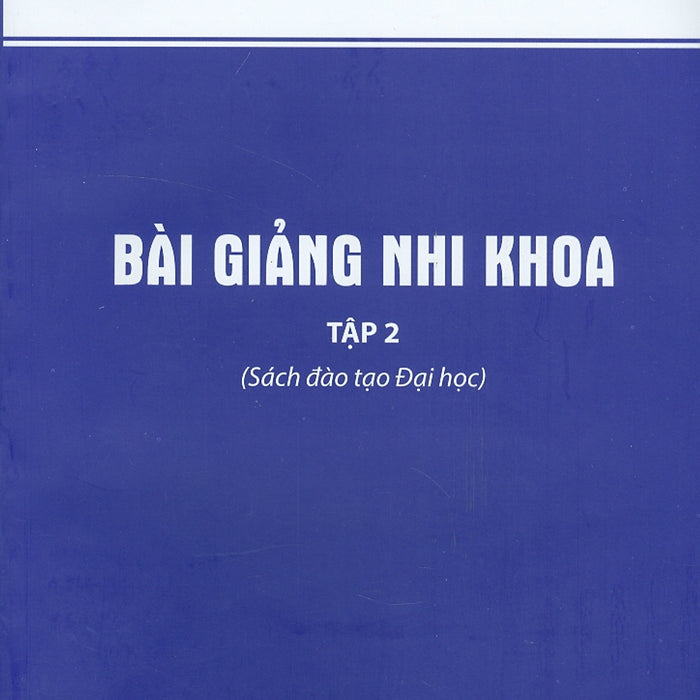 Bài Giảng Nhi Khoa Tập 2 (Sách Đào Tạo Đại Học) - Tái Bản 2021