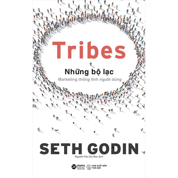 Tribes – Những Bộ Lạc: Marketing Thống Lĩnh Người Dùng