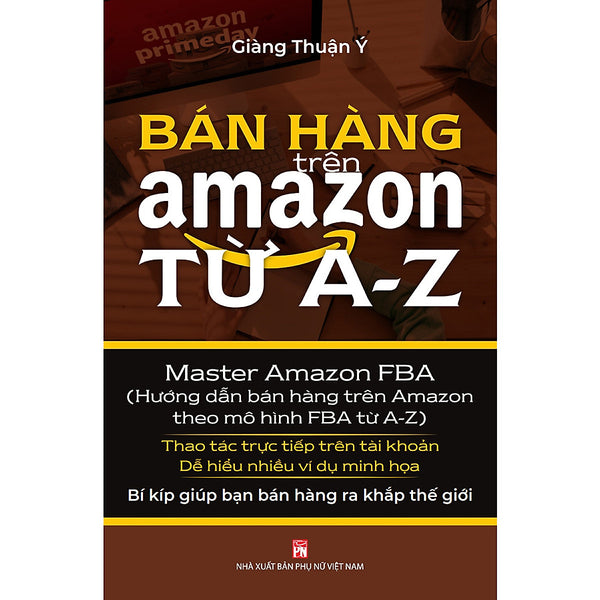 Bán Hàng Trên Amazon Từ A - Z (Master Amazon Fba - Hướng Dẫn Bán Hàng Trên Amazon Theo Mô Hình Fba Từ A-Z - Pn)