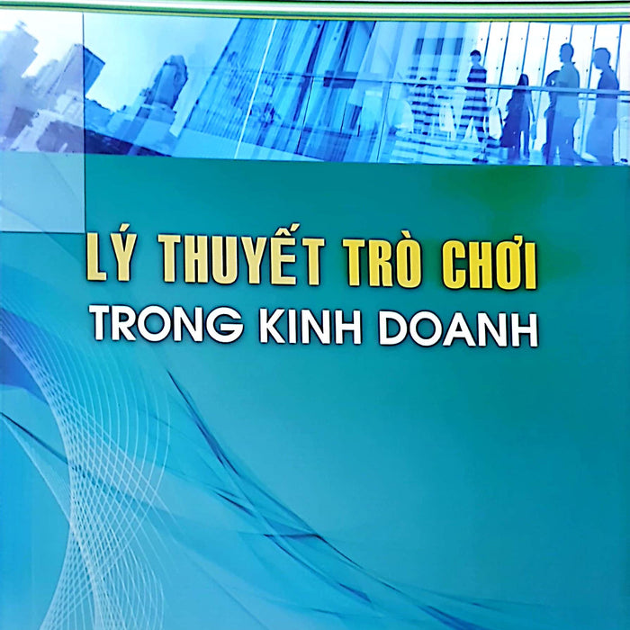 Lý Thuyết Trò Chơi Trong Kinh Doanh