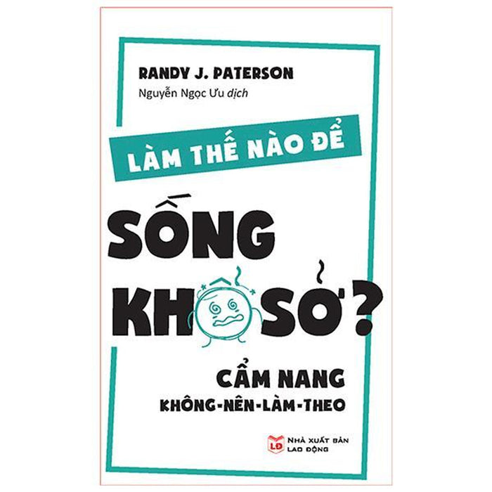 Sách: Làm Thế Nào Để Sống Khổ Sở? Cầm Nang Không Nên Làm Theo - Tskn