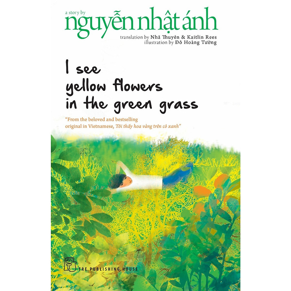 I See Yellow Flowers In The Green Grass - Tôi Thấy Hoa Vàng Trên Cỏ Xanh (Bản Tiếng Anh) A Story By Nguyễn Nhật Ánh