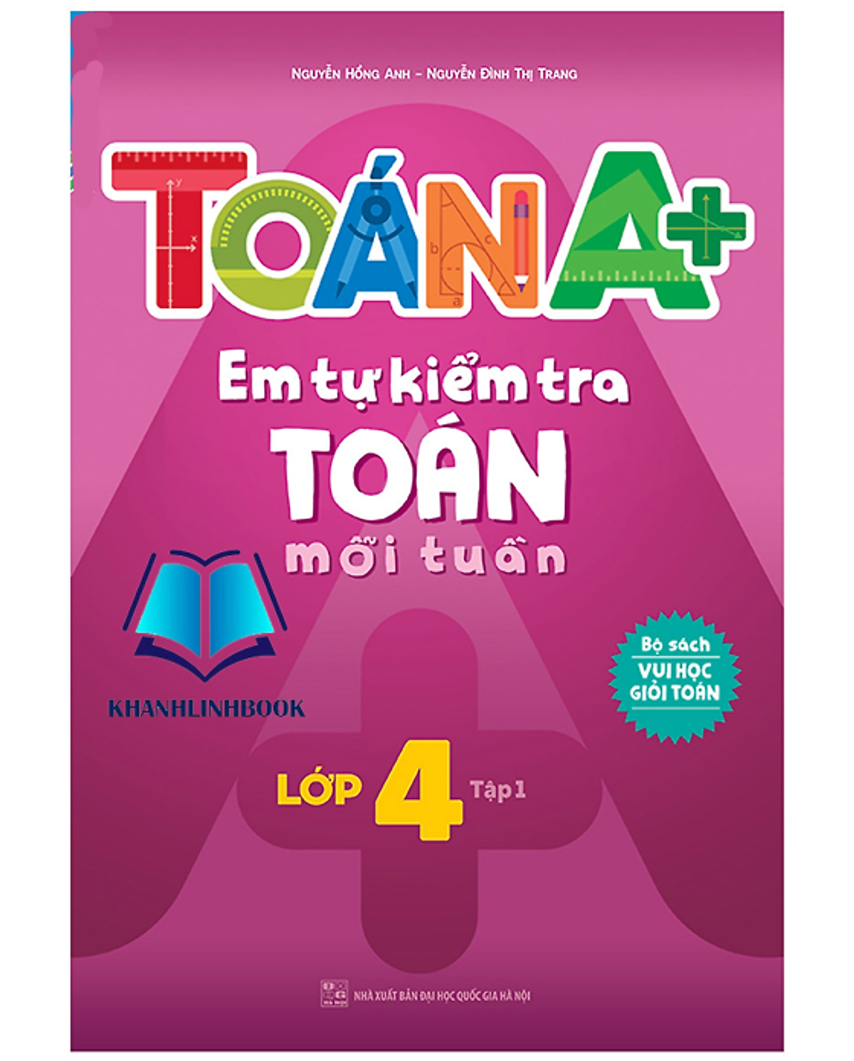 Sách Toán A+ Em Tự Kiểm Tra Toán Mỗi Tuần Lớp 4 Tập 1 (Mg)