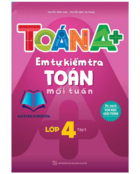 Sách Toán A+ Em Tự Kiểm Tra Toán Mỗi Tuần Lớp 4 Tập 1 (Mg)