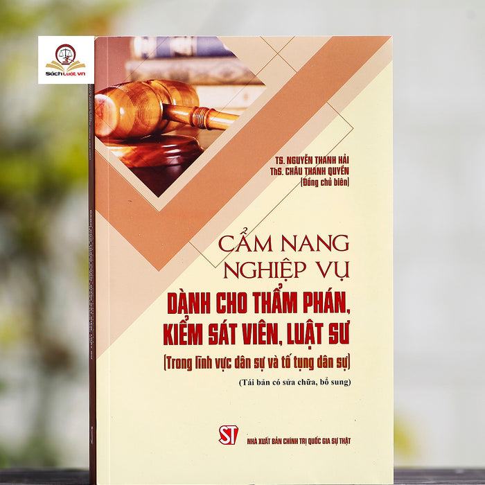 Cẩm Nang Nghiệp Vụ Dành Cho Thẩm Phán, Kiểm Sát Viên, Luật Sư (Trong Lĩnh Vực Dân Sự Và Tố Tụng Dân Sự)