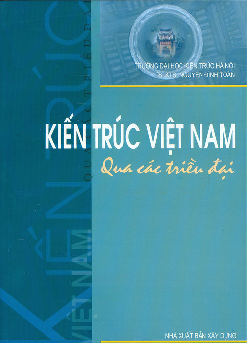 Kiến Trúc Việt Nam Qua Các Triều Đại (Tái Bản Năm 2022)