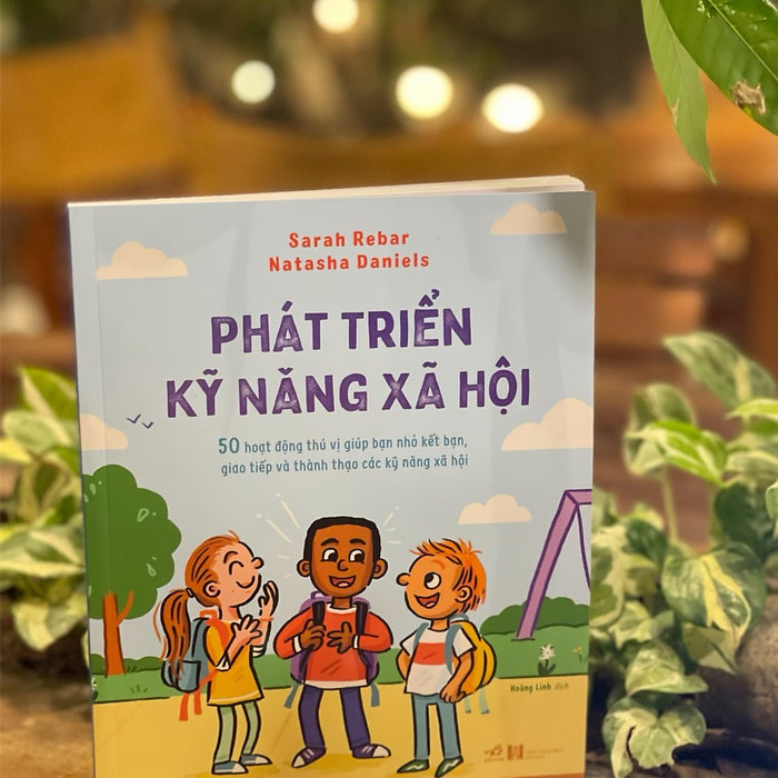 Phát Triển Kỹ Năng Xã Hội – 50 Hoạt Động Thú Vị Giúp Bạn Nhỏ Kết Bạn, Giao Tiếp Và Thành Thạo Các Kỹ Năng Xã Hội – Sarah Rebar Và Natasha Daniels – Hoàng Linh Dịch – Nhã Nam – Nxb Hà Nội (Bìa Mềm)