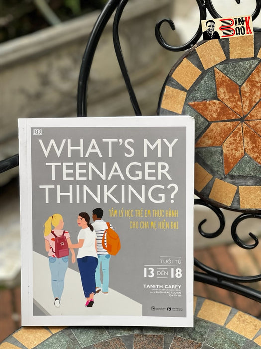 (In Màu Toàn Bộ) Tủ Sách Dk - What’S My Teernager Thinking - Tâm Lý Học Trẻ Em Thực Hành Cho Cha Mẹ Hiện Đại (Tuổi Từ 13 Đến 18) – Tanith Carey – Quế Chi Dịch –Thái Hà - Nxb Công Thương