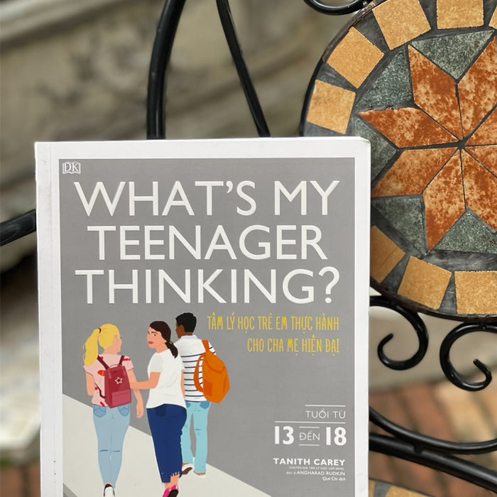 (In Màu Toàn Bộ) Tủ Sách Dk - What’S My Teernager Thinking - Tâm Lý Học Trẻ Em Thực Hành Cho Cha Mẹ Hiện Đại (Tuổi Từ 13 Đến 18) – Tanith Carey – Quế Chi Dịch –Thái Hà - Nxb Công Thương