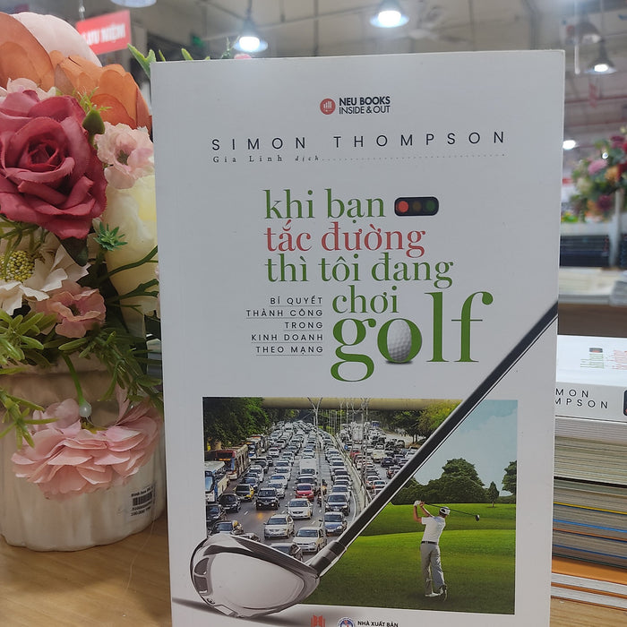 Khi Bạn Tắc Đường Thì Tôi Đang Chơi Golf