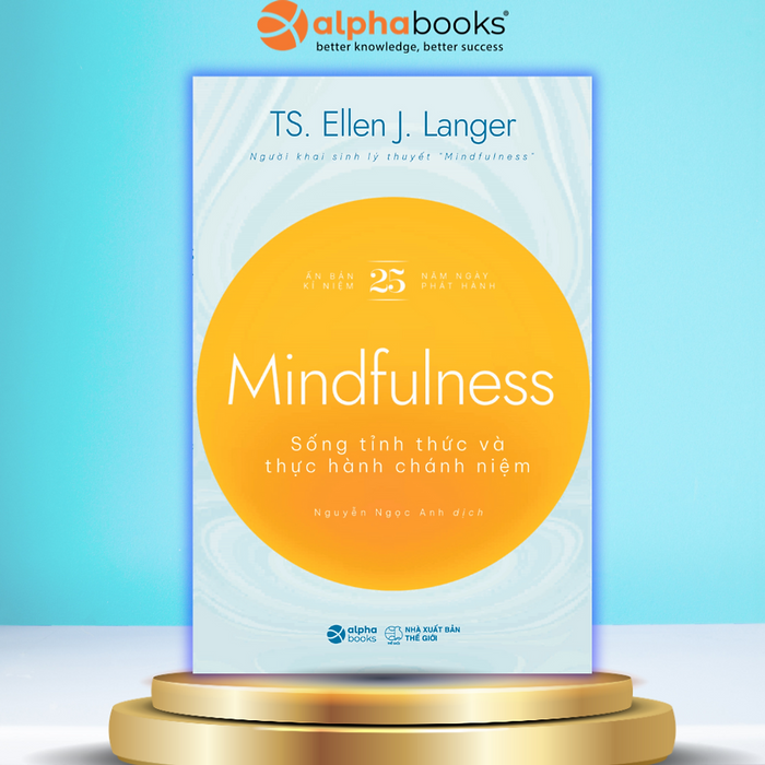 Mindfullness - SốNg ThứC TỉNh Và ThựC HàNh CháNh NiệM (Ts.Ellen J. Langer)