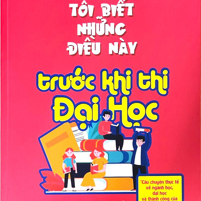 Giá Như Tôi Biết Những Điều Này Trước Khi Thi Đại Học ( Phiên Bản Mới )