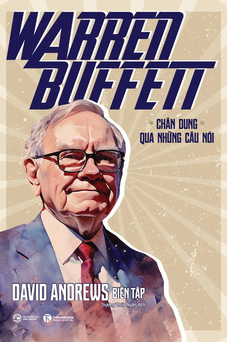 Warren Buffett - Chân Dung Qua Những Câu Nói - David Andrews Biên Tập - Trương Thuý Ngân Dịch - (Bìa Mềm)