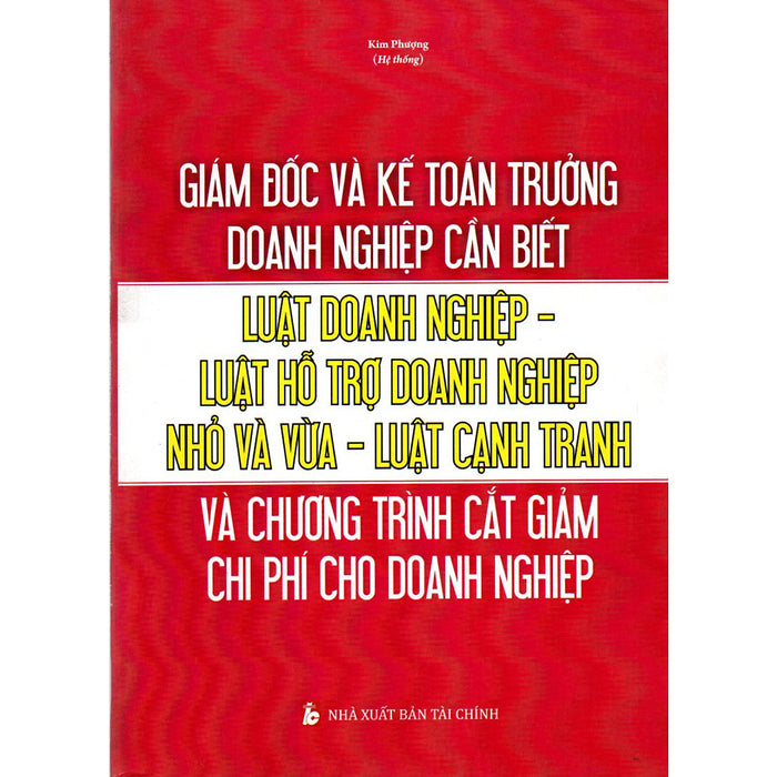 Giám Đốc Và Kế Toán Trưởng Cần Biết - Luật Doanh Nghiệp - Luật Hỗ Trợ Doanh Nghiệp Nhỏ Và Vừa - Luật Cạnh Tranh Và Chương Trình Cắt Giảm Chi Phí Cho Doanh Nghiệp