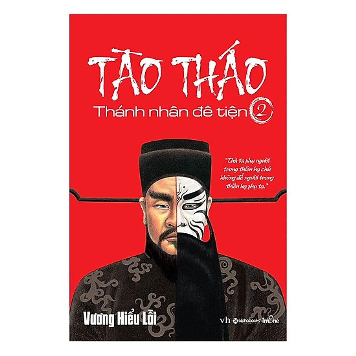 Cuốn Tiểu Thuyết Chi Tiết Nhất Về Cuộc Đời Tào Tháo: Tào Tháo - Thánh Nhân Đê Tiện 2