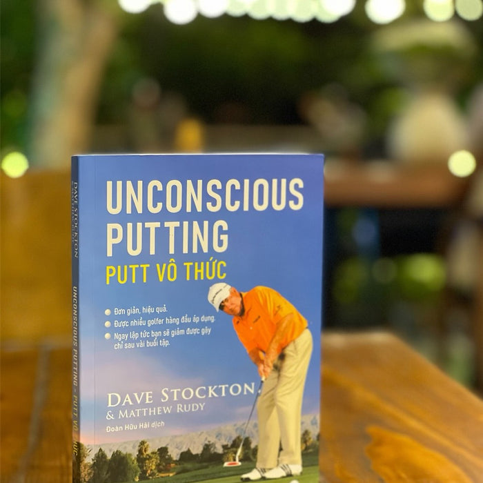 Unconscious Putting – Putt Vô Thức – Dave Stockton Và Matthew Rudy – Đoàn Hữu Hải Dịch – Con Sóc – Nxb Thanh Niên (Bìa Mềm)