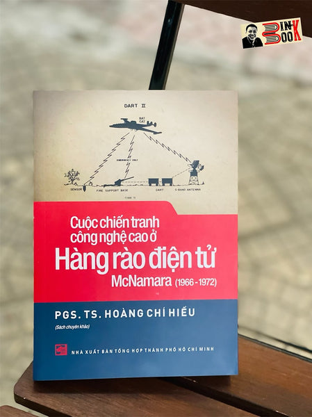 (Sách Chuyên Khảo) Cuộc Chiến Tranh Công Nghệ Cao Ở Hàng Rào Điện Tử Mcnamara (1966-1972) -  Pgs.Ts. Hoàng Chí Hiếu -  Nxb Tổng Hợp Tp. Hcm