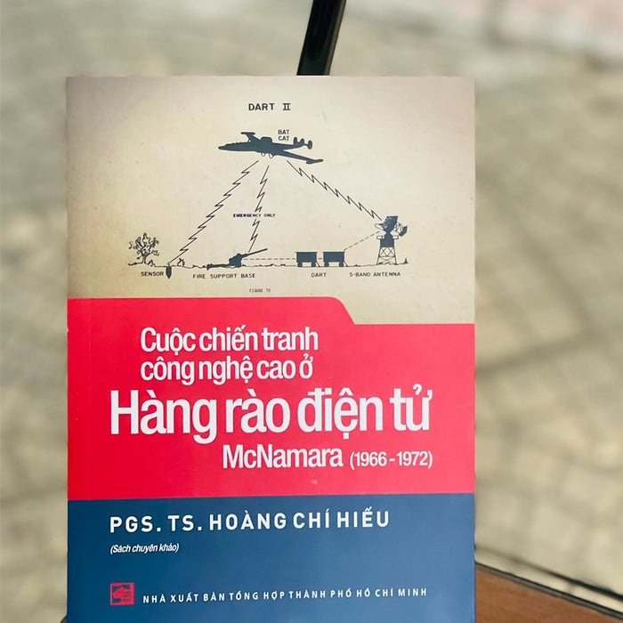 (Sách Chuyên Khảo) Cuộc Chiến Tranh Công Nghệ Cao Ở Hàng Rào Điện Tử Mcnamara (1966-1972) -  Pgs.Ts. Hoàng Chí Hiếu -  Nxb Tổng Hợp Tp. Hcm