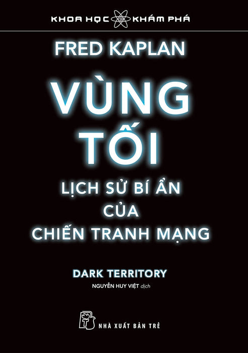 Vùng Tối, Lịch Sử Bí Ẩn Của Chiến Tranh Mạng - Fred Kaplan - Nguyễn Huy Việt Dịch - (Bìa Mềm)