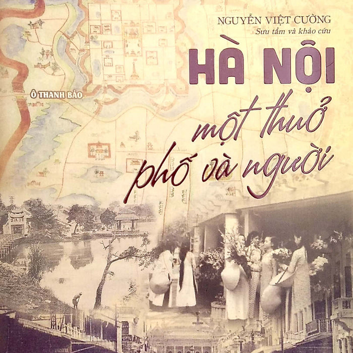 Hà Nội Một Thuở Phố Và Người - Tác Giả Nguyễn Việt Cường