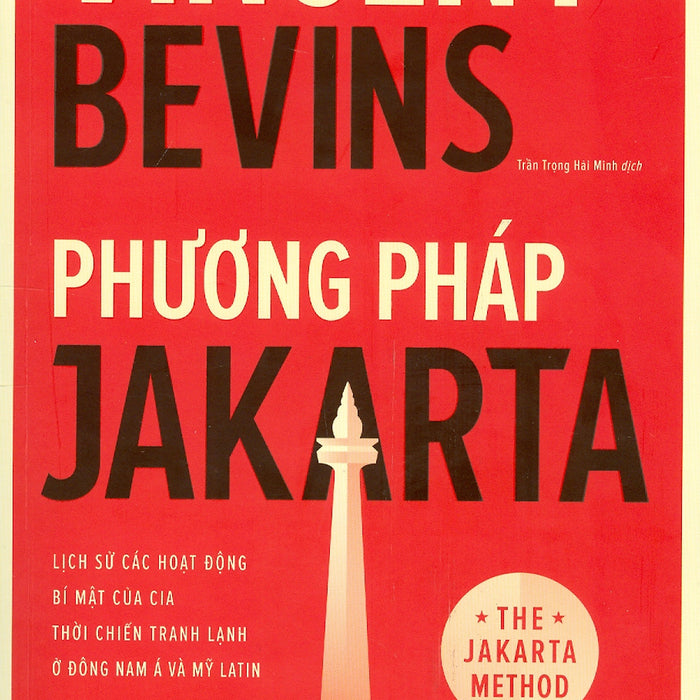 Phương Pháp Jakarta - Lịch Sử Các Hoạt Động Bí Mật Của Cia Thời Chiến Tranh Lạnh Ở Đông Nam Á Và Mỹ Latin