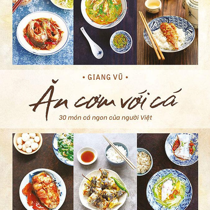 Sách Ăn Cơm Với Cá - 30 Món Cá Ngon Của Người Việt (Bìa Mềm)